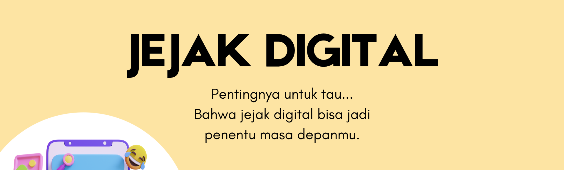 [SPREAD AWARENESS] JEJAK DIGITAL: 2 Mata Pisau Bagi Masa Depan